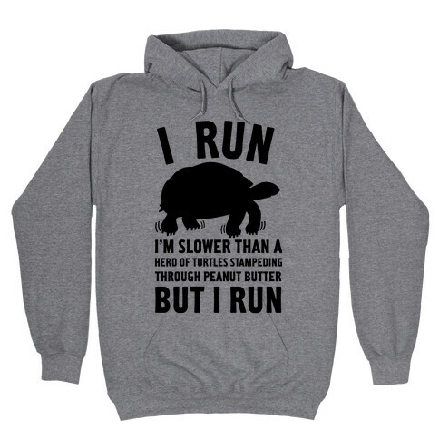 I Run Slower Than A Herd Of Turtles Hooded Sweatshirt