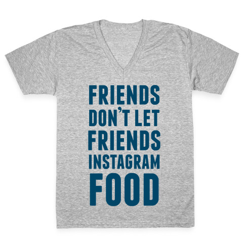 Friends Don't Let Friends Instagram Food V-Neck Tee Shirt