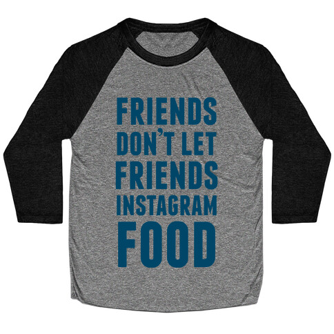 Friends Don't Let Friends Instagram Food Baseball Tee