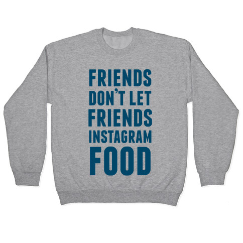 Friends Don't Let Friends Instagram Food Pullover