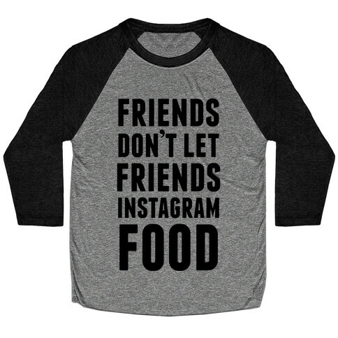 Friends Don't Let Friends Instagram Food Baseball Tee