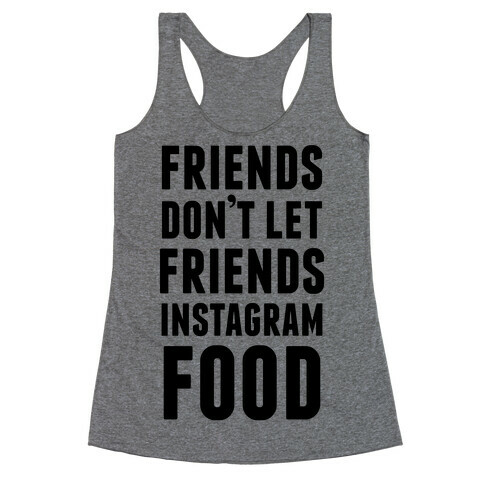 Friends Don't Let Friends Instagram Food Racerback Tank Top