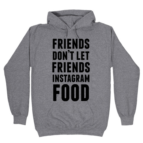 Friends Don't Let Friends Instagram Food Hooded Sweatshirt