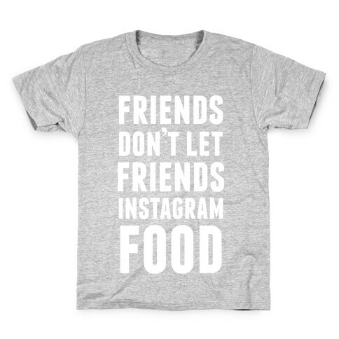 Friends Don't Let Friends Instagram Food Kids T-Shirt