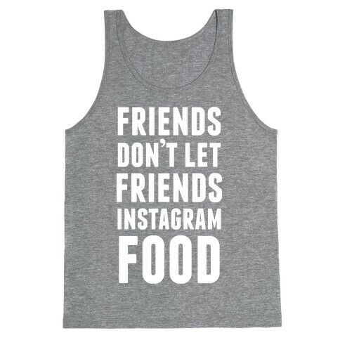 Friends Don't Let Friends Instagram Food Tank Top