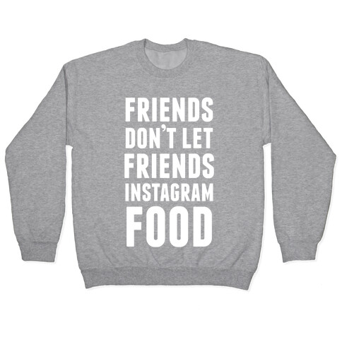 Friends Don't Let Friends Instagram Food Pullover