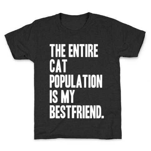 The Entire Cat Population Is My Best Friend Kids T-Shirt