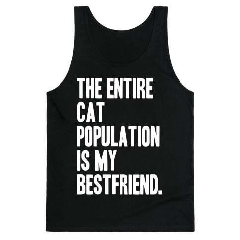 The Entire Cat Population Is My Best Friend Tank Top