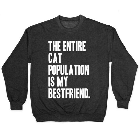 The Entire Cat Population Is My Best Friend Pullover