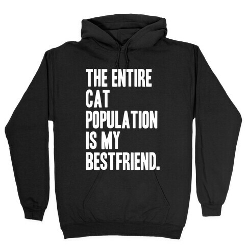 The Entire Cat Population Is My Best Friend Hooded Sweatshirt
