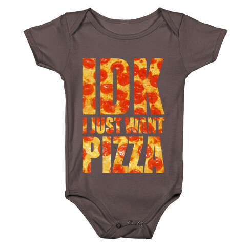 IDK I Just Want Pizza Baby One-Piece