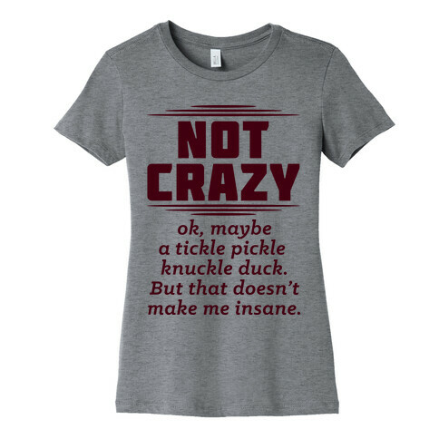 Not Crazy  Womens T-Shirt