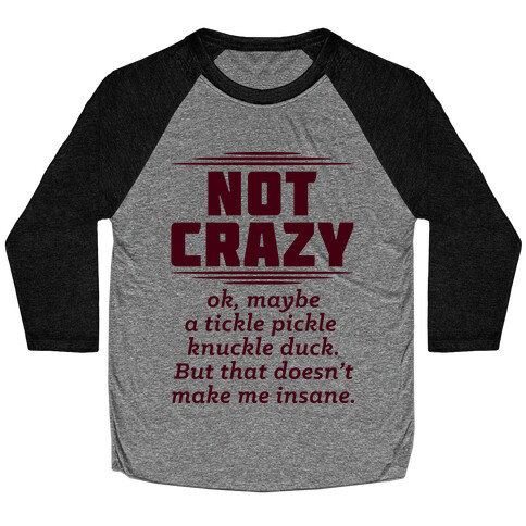 Not Crazy  Baseball Tee