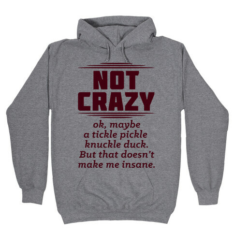 Not Crazy  Hooded Sweatshirt