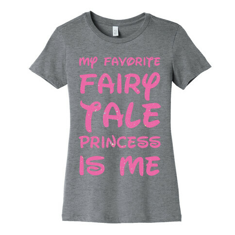 My Favorite Fairy Tale Princess Is Me Womens T-Shirt