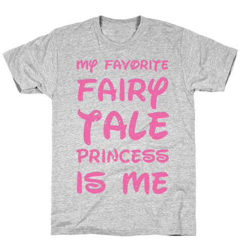 My Favorite Fairy Tale Princess Is Me T-Shirt