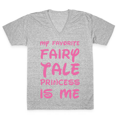 My Favorite Fairy Tale Princess Is Me V-Neck Tee Shirt