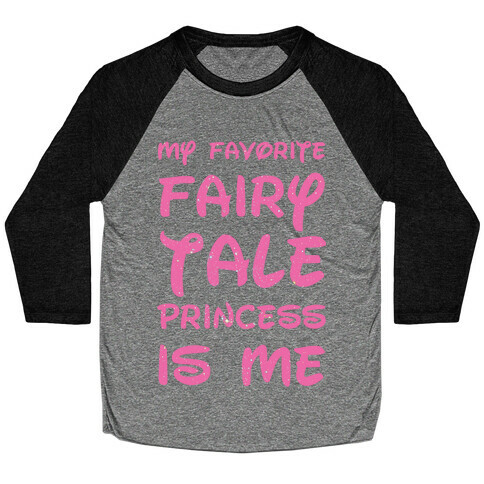 My Favorite Fairy Tale Princess Is Me Baseball Tee