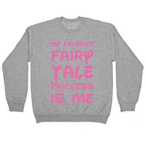 My Favorite Fairy Tale Princess Is Me Pullover