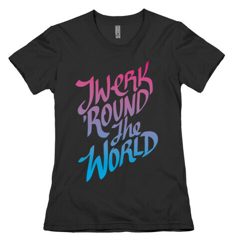 Twerk 'Round The World Womens T-Shirt
