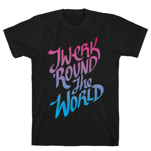 Twerk 'Round The World T-Shirt