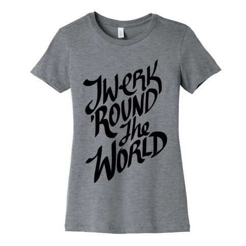 Twerk 'Round The World Womens T-Shirt