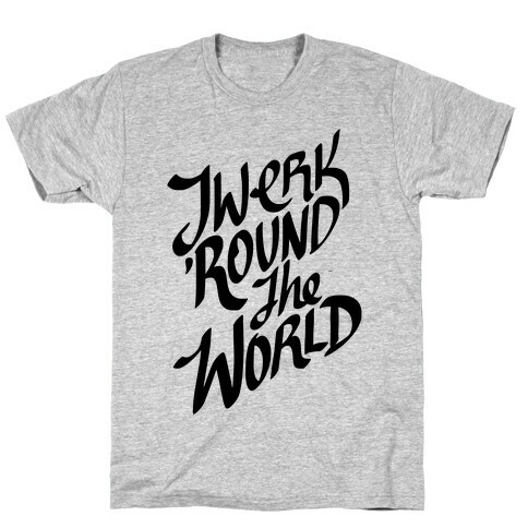 Twerk 'Round The World T-Shirt