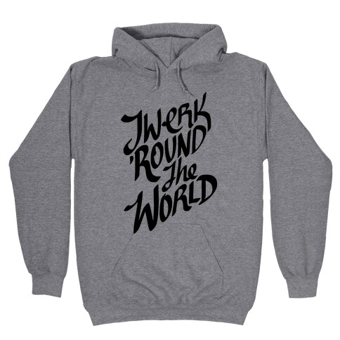 Twerk 'Round The World Hooded Sweatshirt