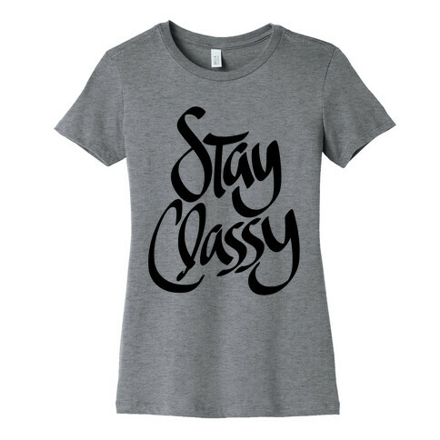 Stay Classy Womens T-Shirt