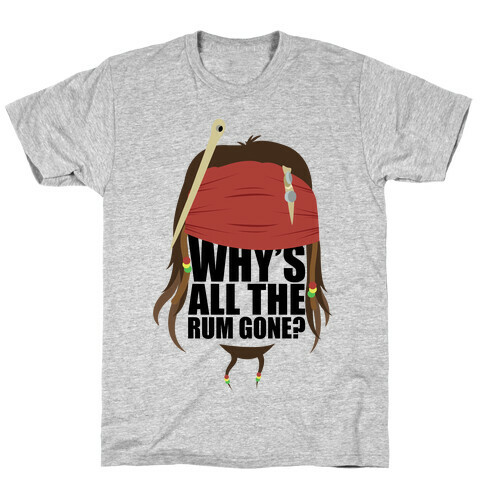 Why's All the Rum Gone? T-Shirt