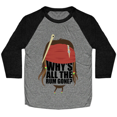 Why's All the Rum Gone? Baseball Tee