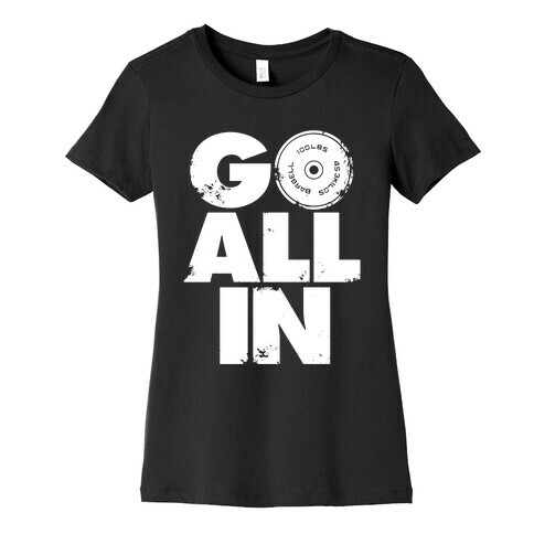 Go All In Womens T-Shirt