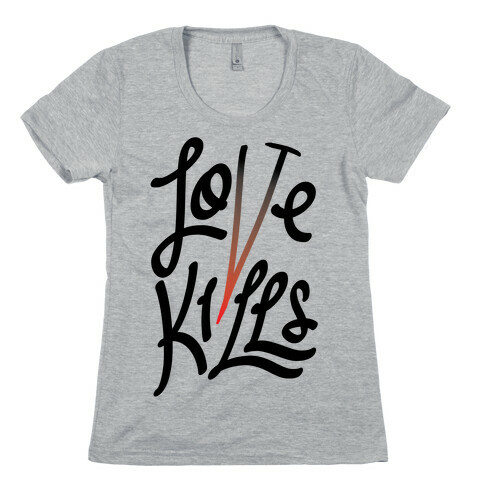 Love Kills Womens T-Shirt