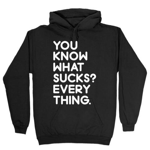 You Know What Sucks? Hooded Sweatshirt