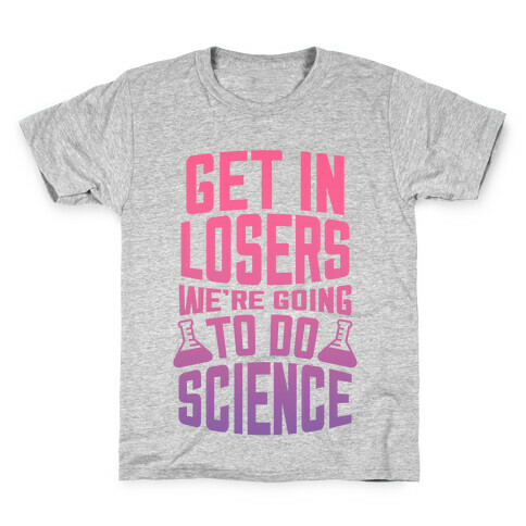 Get In Losers We're Going to Do Science Kids T-Shirt