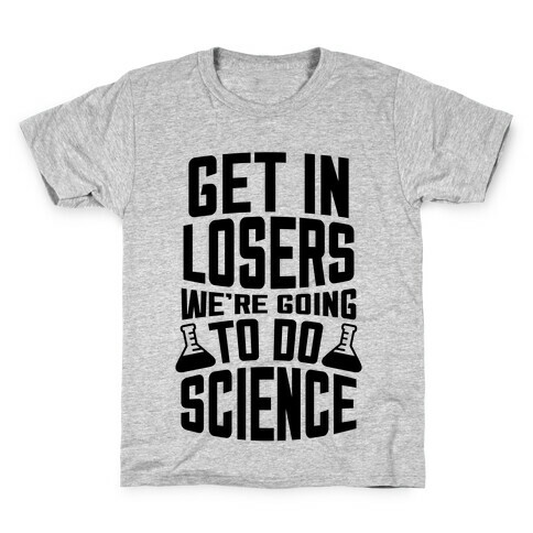 Get In Losers We're Going To Do Science Kids T-Shirt