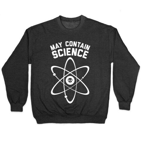 May Contain Science (White Ink) Pullover