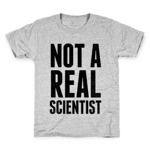 Not A Real Scientist Kids T-Shirt