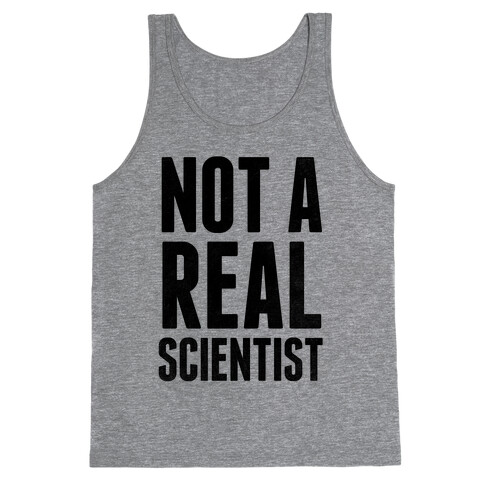 Not A Real Scientist Tank Top