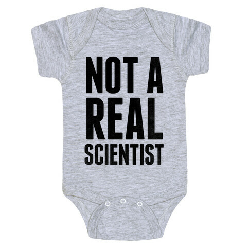 Not A Real Scientist Baby One-Piece