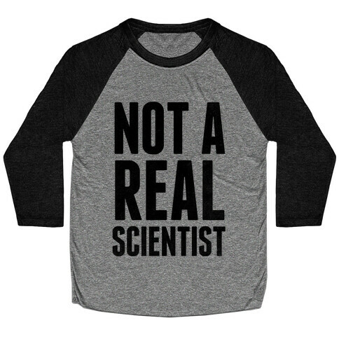 Not A Real Scientist Baseball Tee