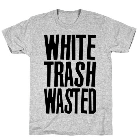 White Trash Wasted T-Shirt