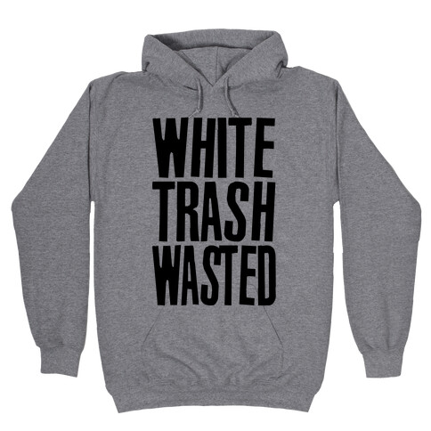 White Trash Wasted Hooded Sweatshirt