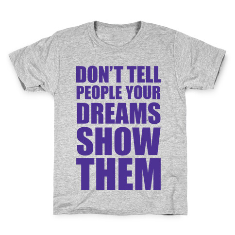 Don't Tell People Your Dreams Show Them Kids T-Shirt