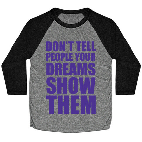 Don't Tell People Your Dreams Show Them Baseball Tee