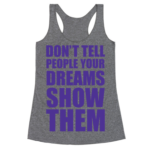 Don't Tell People Your Dreams Show Them Racerback Tank Top