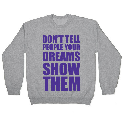 Don't Tell People Your Dreams Show Them Pullover