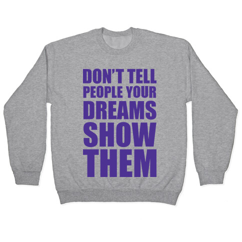 Don't Tell People Your Dreams Show Them Pullover