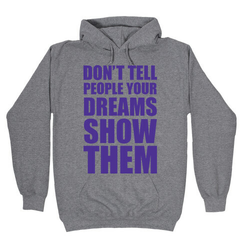 Don't Tell People Your Dreams Show Them Hooded Sweatshirt