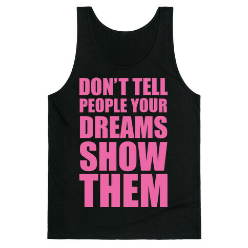 Don't Tell People Your Dreams Show Them Tank Top